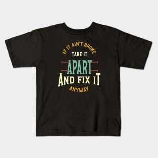 Funny Engineer Saying if It ain't Broke Fix It Kids T-Shirt